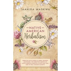 Native American Herbalism: 2 BOOKS IN 1. Herbalism Encyclopedia & Herbal Remedies and Recipes. The F... Hardcover, Taahira Maskwa, English, 9781801880770