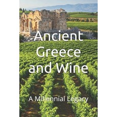 (영문도서)Ancient Greece and Wine: A Millennial Legacy Paperback, Independently Published, English, 9798262136759