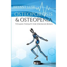 (영문도서) Osteoporosis & Osteopenia: Vitamin Therapy for Stronger Bones Paperback, Bryant Lusk, English, 9781733642507