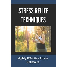 Stress Relief Techniques: Highly Effective Stress Relievers: How To Relieve Stress And Anxiety Paperback, Independently Published, English, 9798728783121
