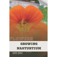(영문도서) Growing Nasturtium: Become flowers expert Paperback, Independently Published, English, 9798884816756