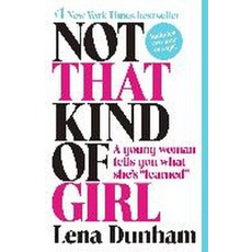 Not That Kind of Girl:A Young Woman Tells You What She's "Learned", Random House Trade