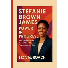 (영문도서)Stefanie Brown James: Power in Progress: How She's Building Black Political Lega... Paperback, Independently Published, English, 9798274334228