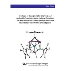 (영문도서) Synthesis of Heterometallic Zinc-Gold and Lanthanide-Transition Metal Carbonyl Complexes and ... Paperback, Cuvillier, English, 9783736971233