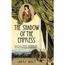 (영문도서) The Shadow of the Empress: Fairy-Tale Opera and the End of the Habsburg Monarchy Paperback, Stanford University Press, English, 9781503635647