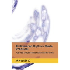 (영문도서)AI Powered Python Made Practical: Automate Everyday Tasks and Work Smarter with AI Paperback, Independently Published, English, 9798245062990