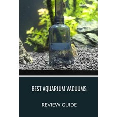 (영문도서) Best Aquarium Vacuums: Our Top 5 Picks for a Cleaner Tank Paperback, Independently Published, English, 9798876368010