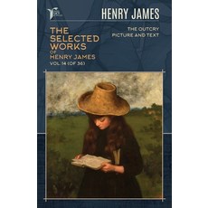 The Selected Works of Henry James Vol. 14 (of 36): The Outcry; Picture and Text Paperback, Papersky Classics