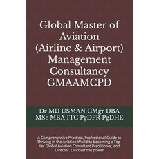 (영문도서) Global Master of Aviation (Airline & Airport) Management Consultancy GMAAMCPD: A Comprehensiv... Paperback, Independently Published, English, 9798874039455