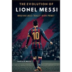 (英文圖書)The Evolution of Lionel Messi: When Was Messi 'Really' in His Prime? 平裝版, Independently Published, 英文