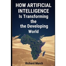 (영문도서)How Artificial Intelligence Is Transforming the Developing World: Intelligence W... Paperback, Independently Published, English, 9798257807848