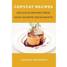 Copycat Recipes: Delicious Recipes from Your Favorite Restaurants Paperback, Johanna Merkenson, English, 9781667173757