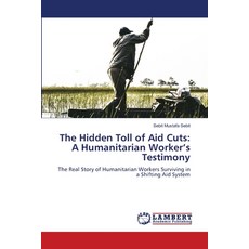 (영문도서)The Hidden Toll of Aid Cuts: A Humanitarian Worker's Testimony Paperback, LAP Lambert Academic Publis..., English, 9786209399763