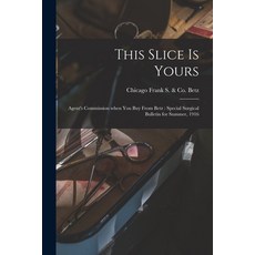 (영문도서) This Slice is Yours: Agent's Commission When You Buy From Betz: Special Surgical Bulletin for... Paperback, Legare Street Press, English, 9781013308130