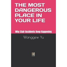 (영문도서)The Most Dangerous Place in Your Life: Why Stair Accidents Keep Happening Paperback, Independently Published, English, 9798195360276 Independently Published, English, 9798195360276