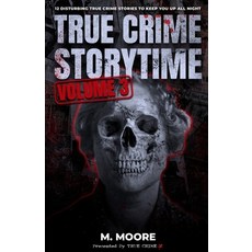 (영문도서) True Crime Storytime Volume 3: 12 Disturbing True Crime Stories to Keep You Up All Night Paperback, Independently Published, English, 9798422909582