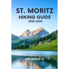 (영문도서)St. Moritz Hiking Guide 2025-2026: Explore Trails essential tips navigation g... Paperback, Independently Published, English, 9798296006219