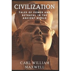 (영문도서) Civilization: Tales of Power and Betrayal in the Ancient World: A Visually Stun... Paperback, Independently Published, English, 9798333017246