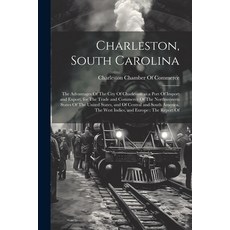 (영문도서) Charleston South Carolina: The Advantages Of The City Of Charleston as a Port Of Import and ... Paperback, Legare Street Press, English, 9781021929235