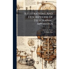 (영문도서)Illustrations And Descriptions Of Telegraphic Apparatus Hardcover, Hutson Street Press, English, 9781024345360