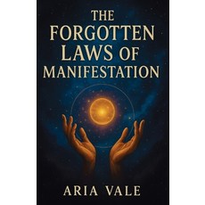 (영문도서)The Forgotten Laws of Manifestation: Revealing the True Science and Spiritual Or... Paperback, Publishdrive, English, 9798901481660