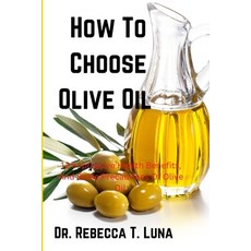 (영문도서) How To Choose Olive Oil: 12 Impressive Health Benefits And Some Precautions Of Olive Oil Paperback, Independently Published, English, 9798355942038
