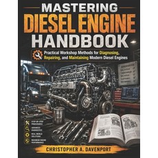 (영문도서)Mastering Diesel Engine Handbook: Practical Workshop Methods for Diagnosing Rep... Paperback, Independently Published, English, 9798196944765 Independently Published, English, 9798196944765