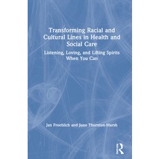 Transforming Racial and Cultural Lines in Health and Social Care: Listening Loving and Lifting Spi... Hardcover, Routledge, English, 9780367259037
