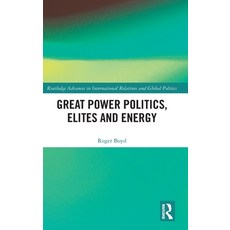 (영문도서)Great Power Politics Elites and Energy Hardcover, Routledge, English, 9781041304814 Routledge, English, 9781041304814