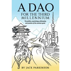 (영문도서) A Dao for the Third Millennium: The politics psychology philosophy and practice of the com... Paperback, Oz Canon, English, 9780987446046