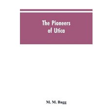 (영문도서)The pioneers of Utica: being sketches of its inhabitants and its institutions w... Paperback, Alpha Edition, English, 9789353605131 Alpha Edition, English, 9789353605131