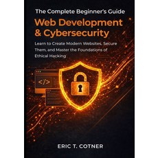 (영문도서)The Complete Beginner's Guide to Web Development & Cybersecurity: Learn to Creat... Paperback, Independently Published, English, 9798245259208