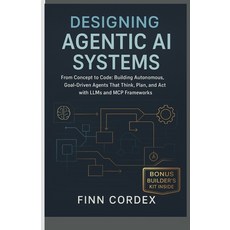 (영문도서)Designing Agentic AI Systems From Concept to Code: Building Autonomous Goal-Dri... Paperback, Independently Published, English, 9798270676964