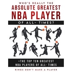 Who's Really The Absolute Greatest NBA Player of All- Times + The Top Ten Greatest NBA Players of Al... Paperback, Independently Published, English, 9798705791804
