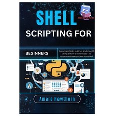 (영문도서)Shell Scripting for Beginners: Automate tasks in Linux and macOS using simple Ba... Paperback, Independently Published, English, 9798299242409