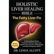 (영문도서)Holistic Liver Healing Bible: The Fatty Liver Fix: A Science-Based 30-Day Protoc... Paperback, Cby Press, English, 9789371239295