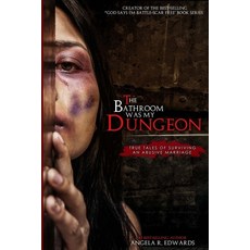(영문도서) The Bathroom Was My Dungeon: True Tales of Surviving an Abusive Marriage Paperback, Pearly Gates Publishing LLC
