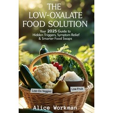 (영문도서)The Low Oxalate Food Solution: Your 2025 Guide to Hidden Triggers Symptom Relie... Paperback, Independently Published, English, 9798296904706