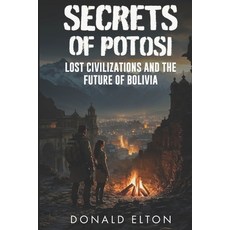 (영문도서) Secrets of Potosi: Lost Civilizations and the Future of Bolivia Paperback, Independently Published, English, 9798338135921