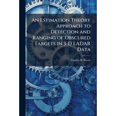 (영문도서)An Estimation Theory Approach to Detection and Ranging of Obscured Targets in 3-... Paperback, Hutson Street Press, English, 9781025137346