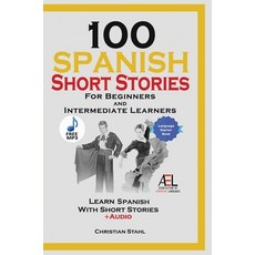 (영문도서) 100 Spanish Short Stories for Beginners and Intermediate Learners Learn Spanish With Short St... Hardcover, Lulu.com, English, 9781329489332