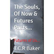 (영문도서)The Souls Of Now & Futures Pasts...: Futures of Us... Paperback, Independently Published, English, 9798273883154