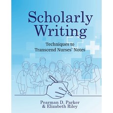 (영문도서) Scholarly Writing: Techniques to Transcend Nurses' Notes Paperback, Cognella Academic Publishing, English, 9781793578075
