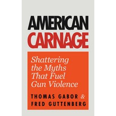 (영문도서) American Carnage: Shattering the Myths That Fuel Gun Violence Paperback, Mango, English, 9781684812059