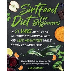 Sirtfood Diet for Beginners: A 21 Days Meal Plan to Stimulate Skinny Genes and Lose Weight Fast whil... Paperback, Independently Published, English, 9798584414641