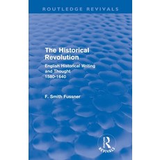 (영문도서) The Historical Revolution (Routledge Revivals): English Historical Writing and Thought 1580-1640 Paperback, Routledge, 9780415602488