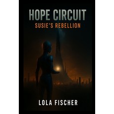 (영문도서)Hope Circuit: Susie's Rebellion: She's the Glitch They Couldn't Erase Paperback, Independently Published, English, 9798296756343