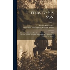 (영문도서) Letters to His Son; Edited With Occasional Elucidatory Notes Translations of All the Latin ... Hardcover, Legare Street Press, English, 9781020479144