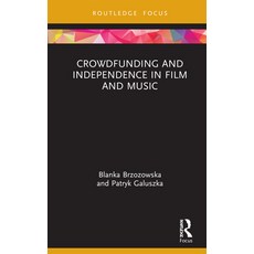 Crowdfunding and Independence in Film and Music Hardcover, Routledge