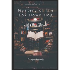 (영문도서) Mystery of the Fox Down Dog: And other stories Paperback, Independently Published, English, 9798360924876